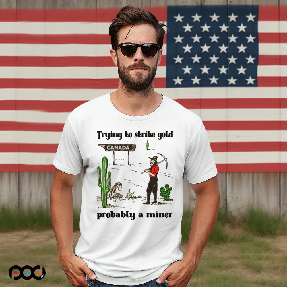 Trying to Strike Gold, Pobably a Miner Shirt