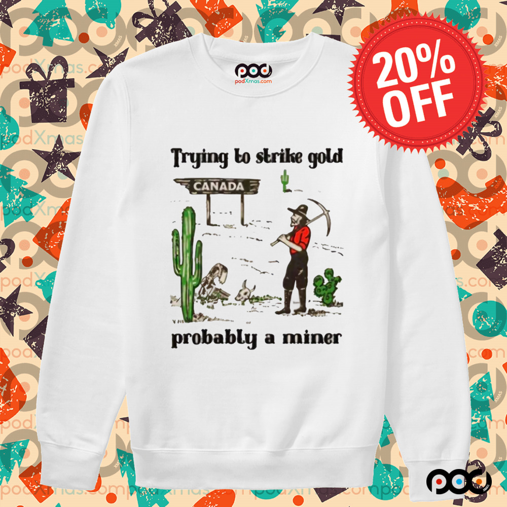 Trying to Strike Gold, Pobably a Miner Shirt