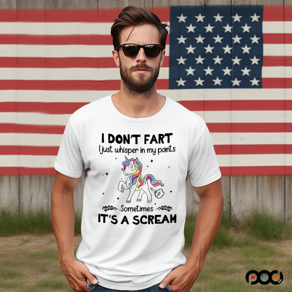 Unicorn I DON'T FART I Just whisper in my pants Sometimes IT'S A SCREAM Shirt