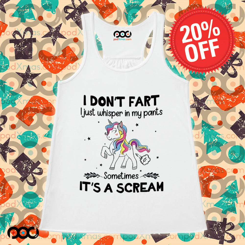 Unicorn I DON'T FART I Just whisper in my pants Sometimes IT'S A SCREAM Shirt