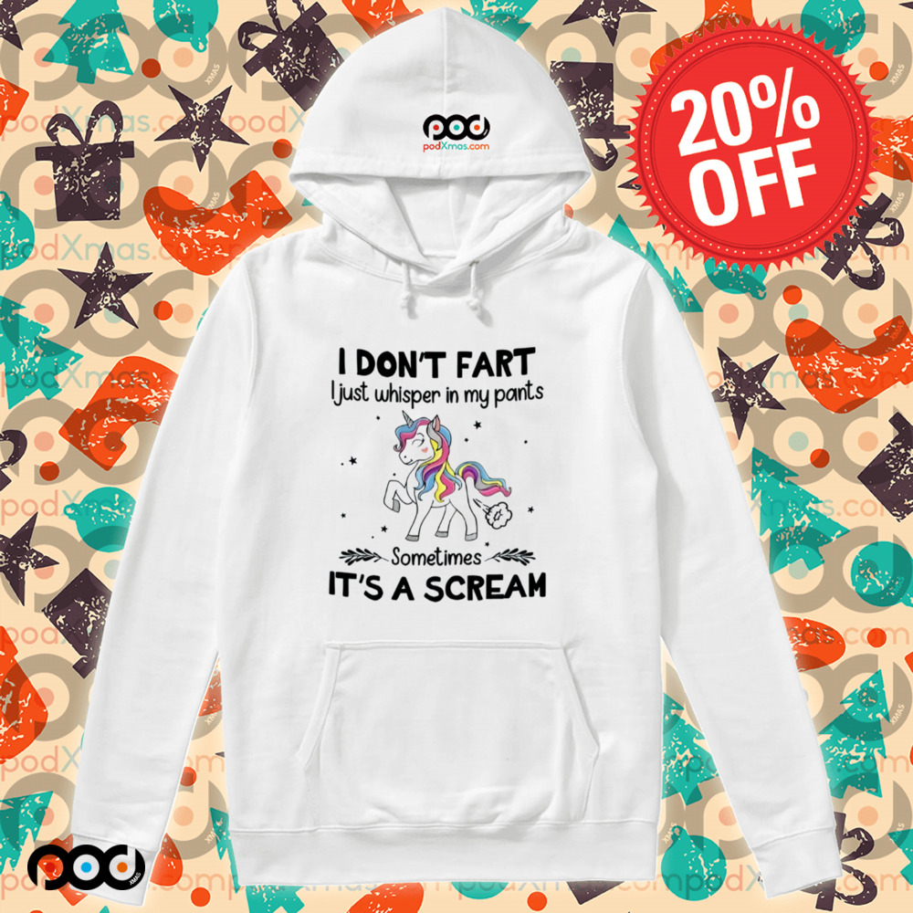 Unicorn I DON'T FART I Just whisper in my pants Sometimes IT'S A SCREAM Shirt