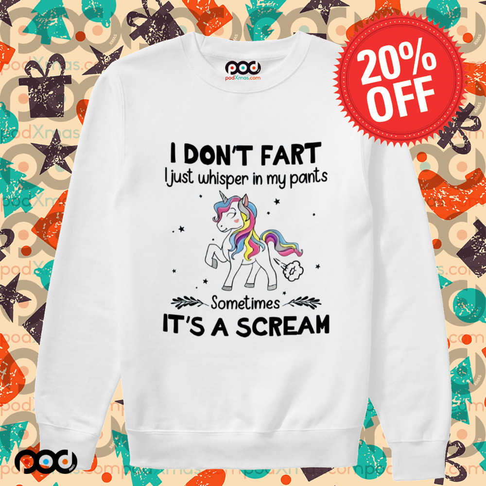 Unicorn I DON'T FART I Just whisper in my pants Sometimes IT'S A SCREAM Shirt
