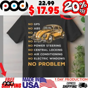 Volkswagen Beetle Coccinelle Yellow No Gps No Abs No Ng No Stop No Power Steering No Central Locking No Air Conditioning No Electric Windows No Problem Shirt