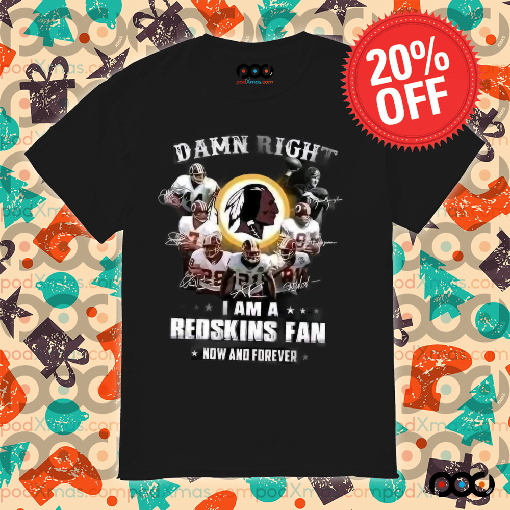 Washington Commanders Damn right I am a redskins fan nơ and forever shirt