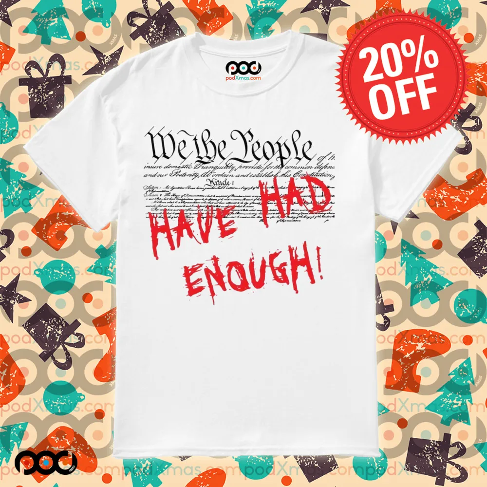 We the People Have Had Enough Shirt