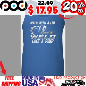 Welder Walk With A Limp Weld Like A Pimp Shirt