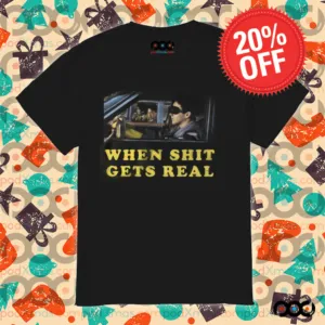 When Shit Get Real Shirt