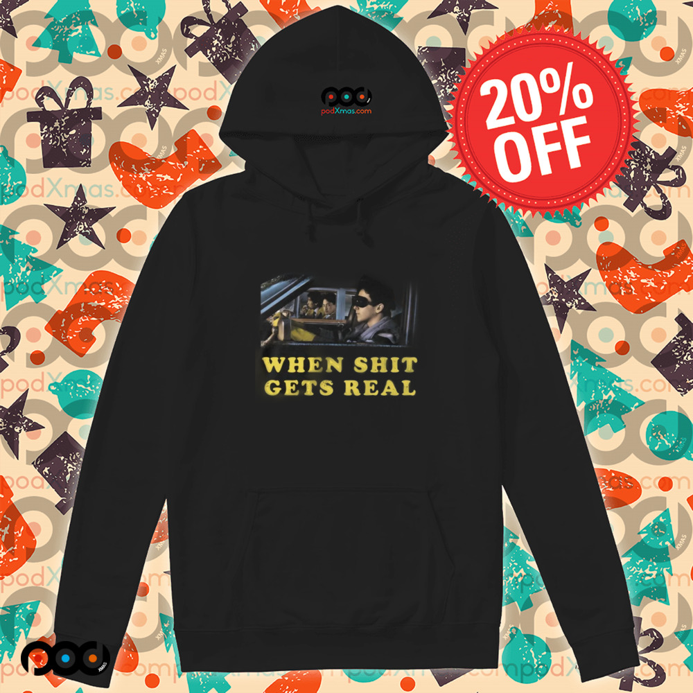 When Shit Get Real Shirt