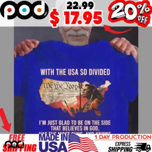 With The Usa So Divided We The People I'm Just Glad To Be On The Side That Believes In God, Has The Most Guns, And Knows Which Restroom To Use Constitution Scroll Shirt