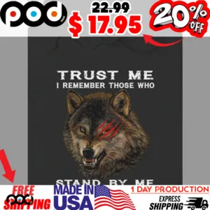 Wolf Clawmarked trust me I remember those who stand by me and agains me shirt
