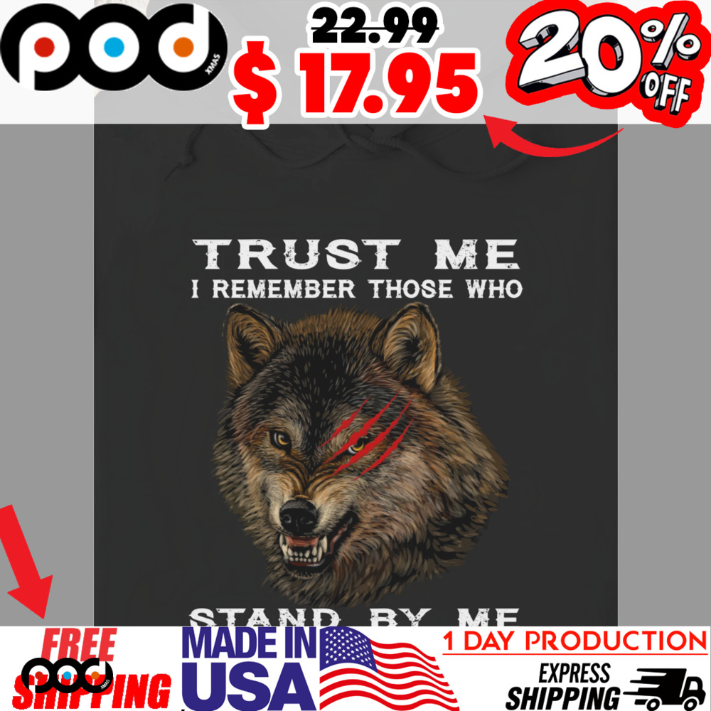 Wolf Clawmarked trust me I remember those who stand by me and agains me shirt