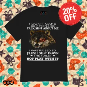Wolf I Don't Care If People Talk Shit About Me Shirt
