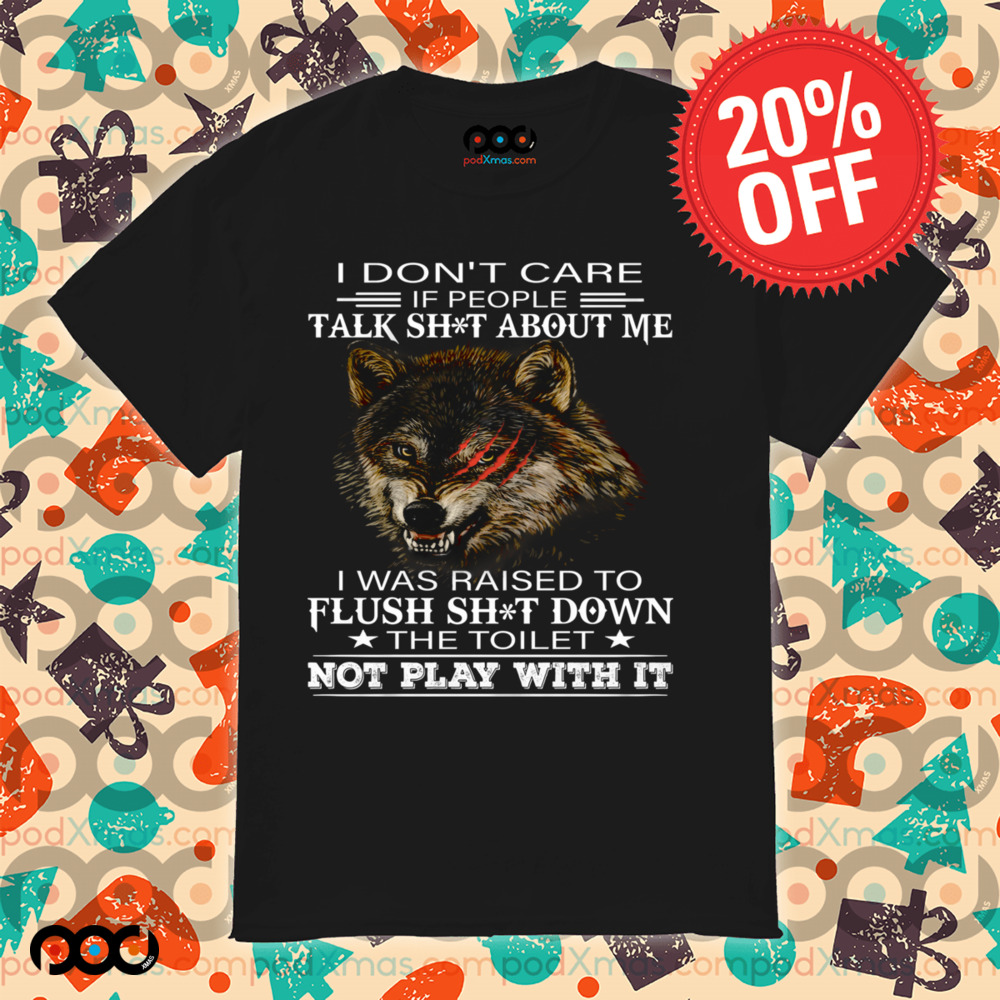 Wolf I Don't Care If People Talk Shit About Me Shirt