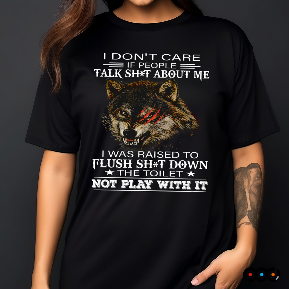 Wolf I Don't Care If People Talk Shit About Me Shirt