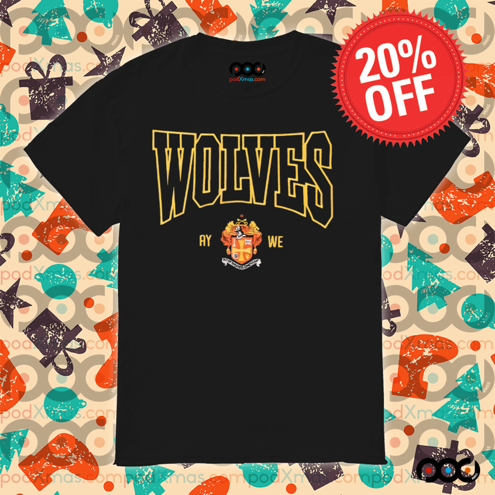 Wolves Ay we shirt