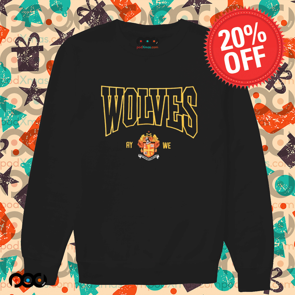 Wolves Ay we shirt