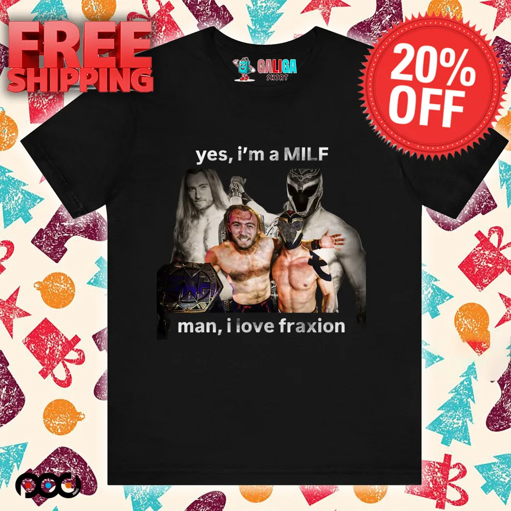 YES I'M A MILF MAN I LOVE FRANXION SHIRT