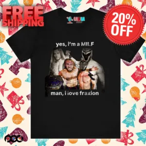 YES I'M A MILF MAN I LOVE FRANXION SHIRT
