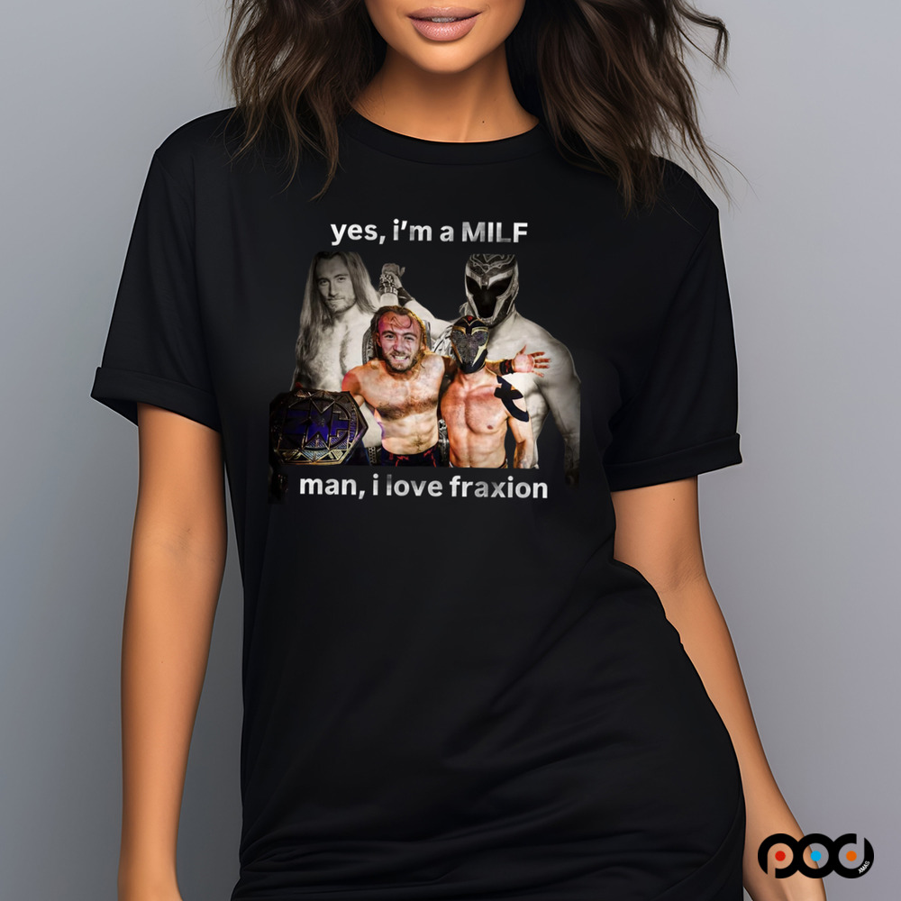 YES I'M A MILF MAN I LOVE FRANXION SHIRT