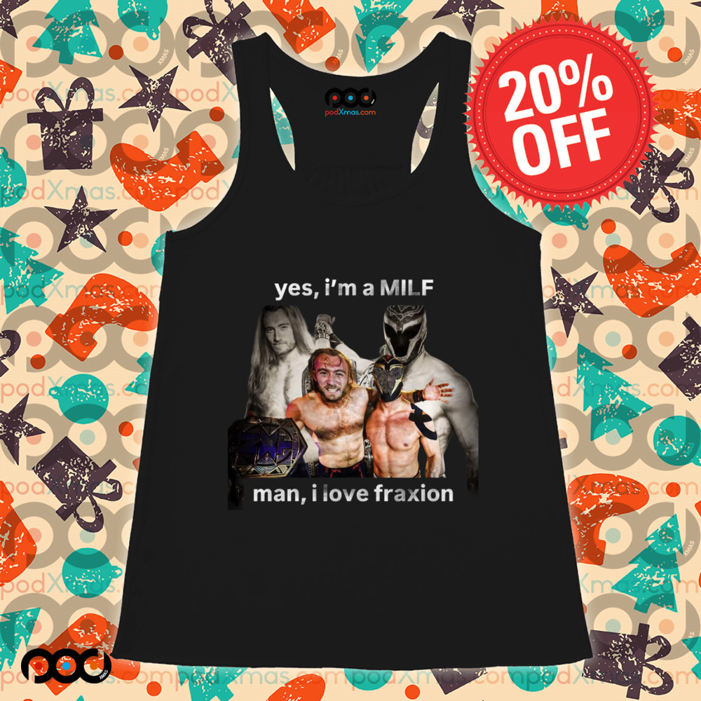 YES I'M A MILF MAN I LOVE FRANXION SHIRT