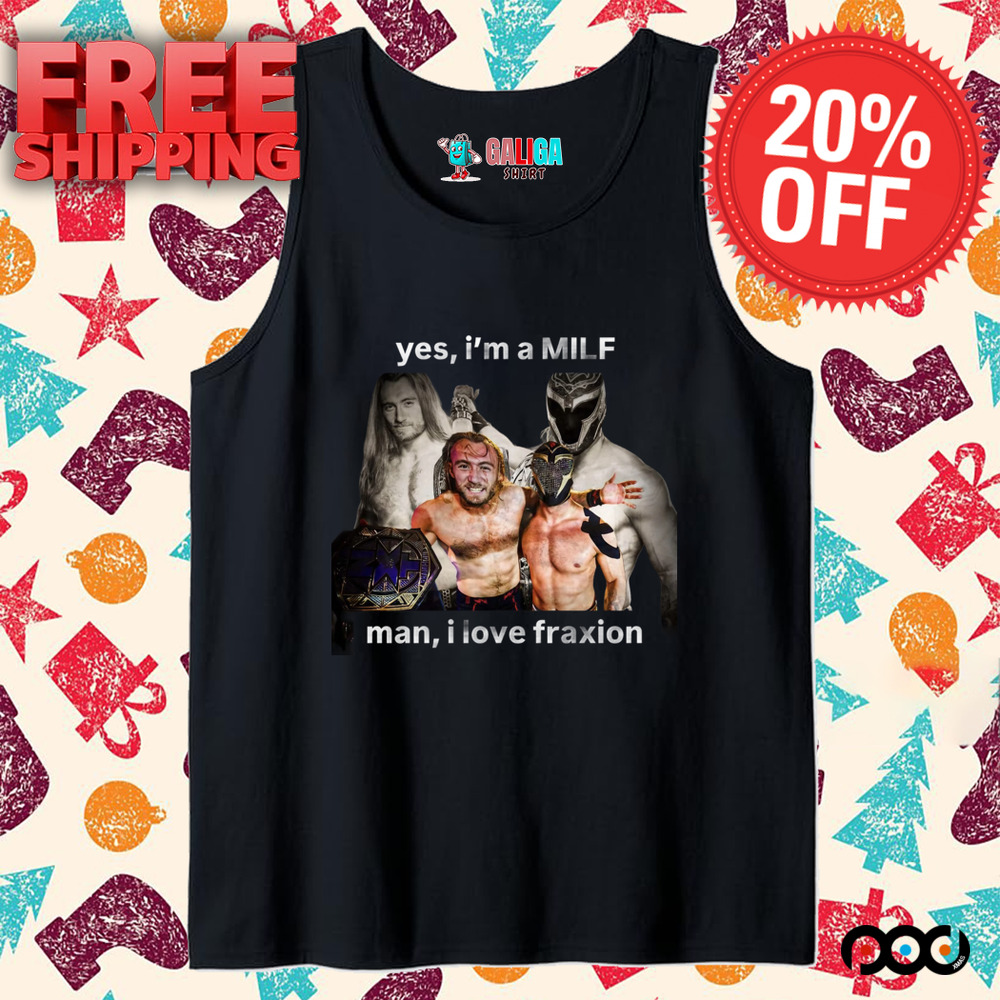 YES I'M A MILF MAN I LOVE FRANXION SHIRT
