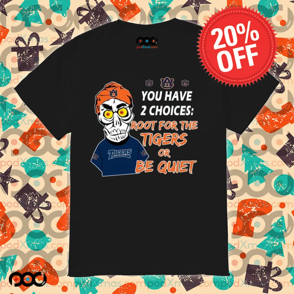 You Have 2 Choices Root For The Tigers Or Be Quiet Shirt