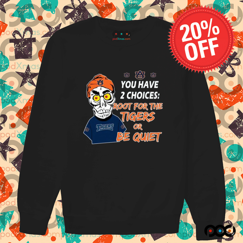 You Have 2 Choices Root For The Tigers Or Be Quiet Shirt
