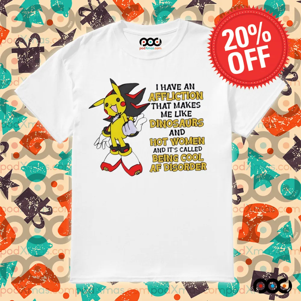 Pikachu I have an affliction that makes me like dinosaurs and hot women shirt