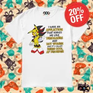 Pikachu I have an affliction that makes me like dinosaurs and hot women shirt