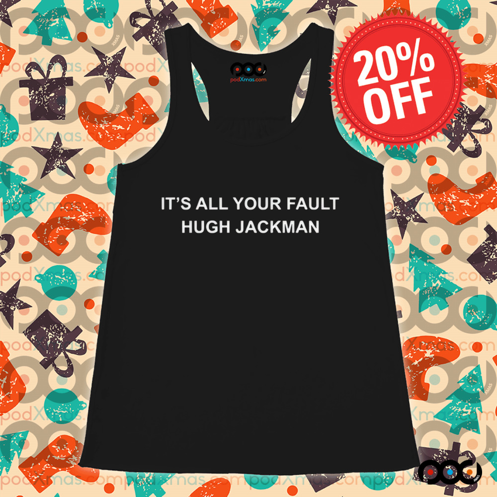Zacefron Wearing It’s All Your Fault Hugh Jackman Shirt