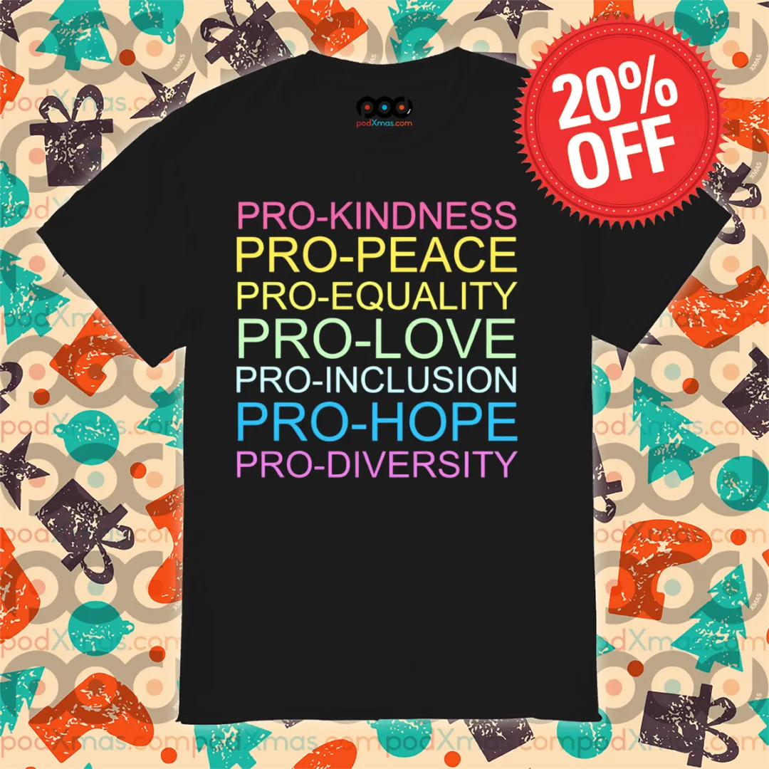 Pro Kindnesspro Peacepro Equalitypro Lovepro Inclusionpro Hopepro Diversity Shirt