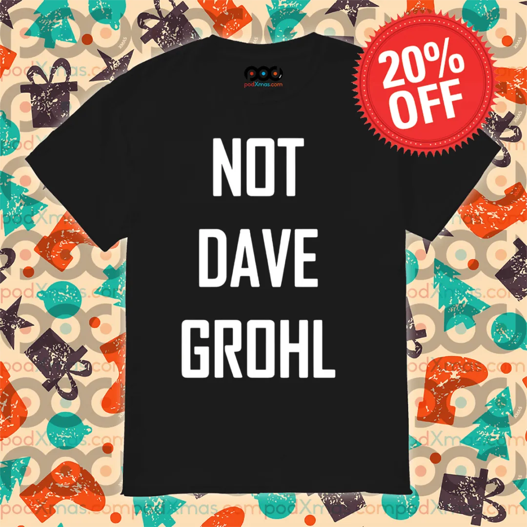 Not Dave Grohl Shirt