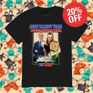 Jeff Hardy Was Bigger Than Obama In 08 Shirt