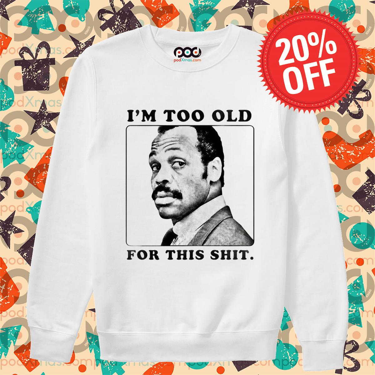 IAm Too Old For This Shit Shirt