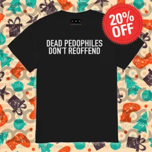 Dead Pedophiles Do Not Reoffend Shirt