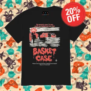 Basket Case The Tenant In Room 7 Is Very Small Very Twisted And Very Mad What Is The Secret Dwayne Is Hiding In The Basket Open It If You Dare Now Showing Shirt