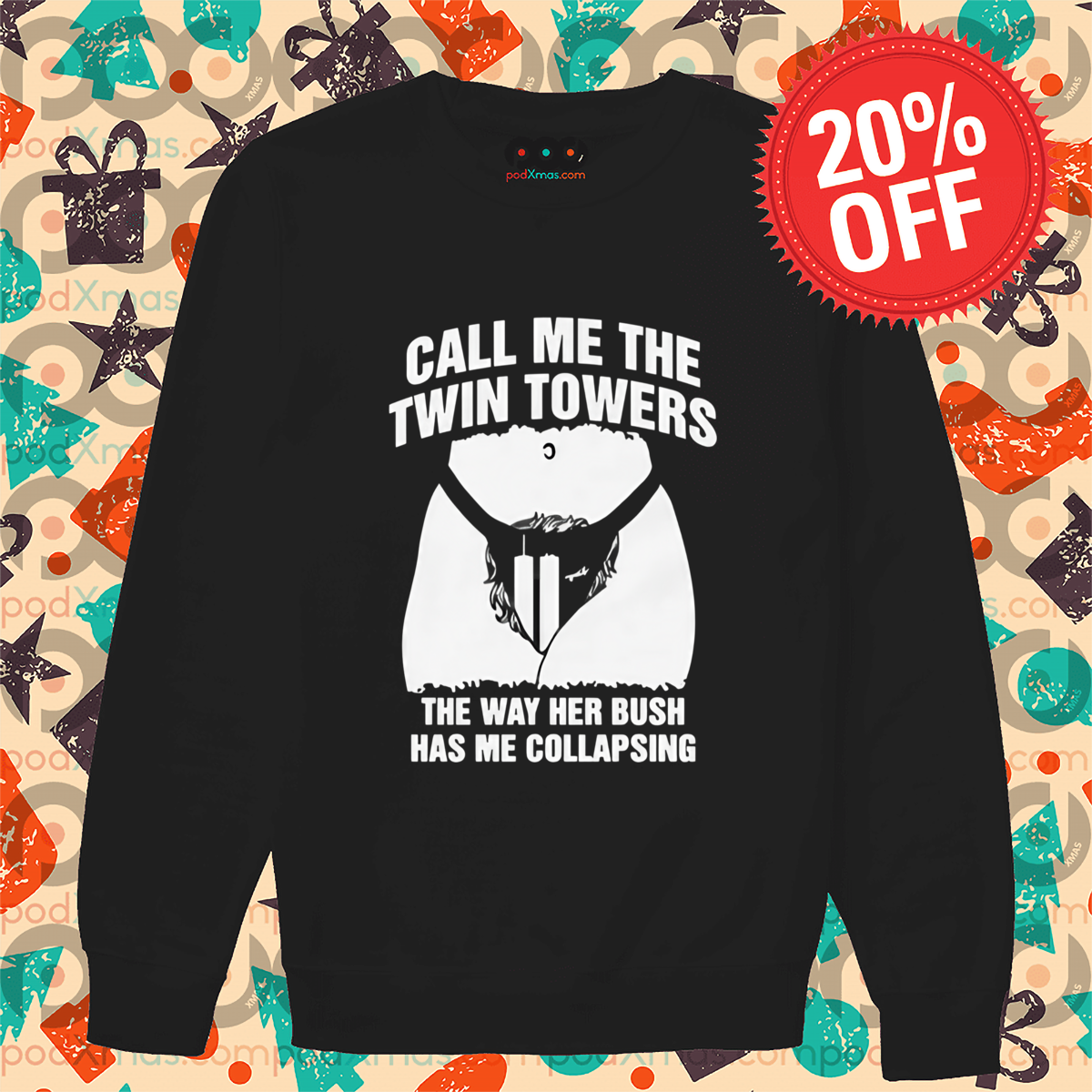 Call Me The Twin Towers The Way Her Bush Has Me Collapsing Shirt