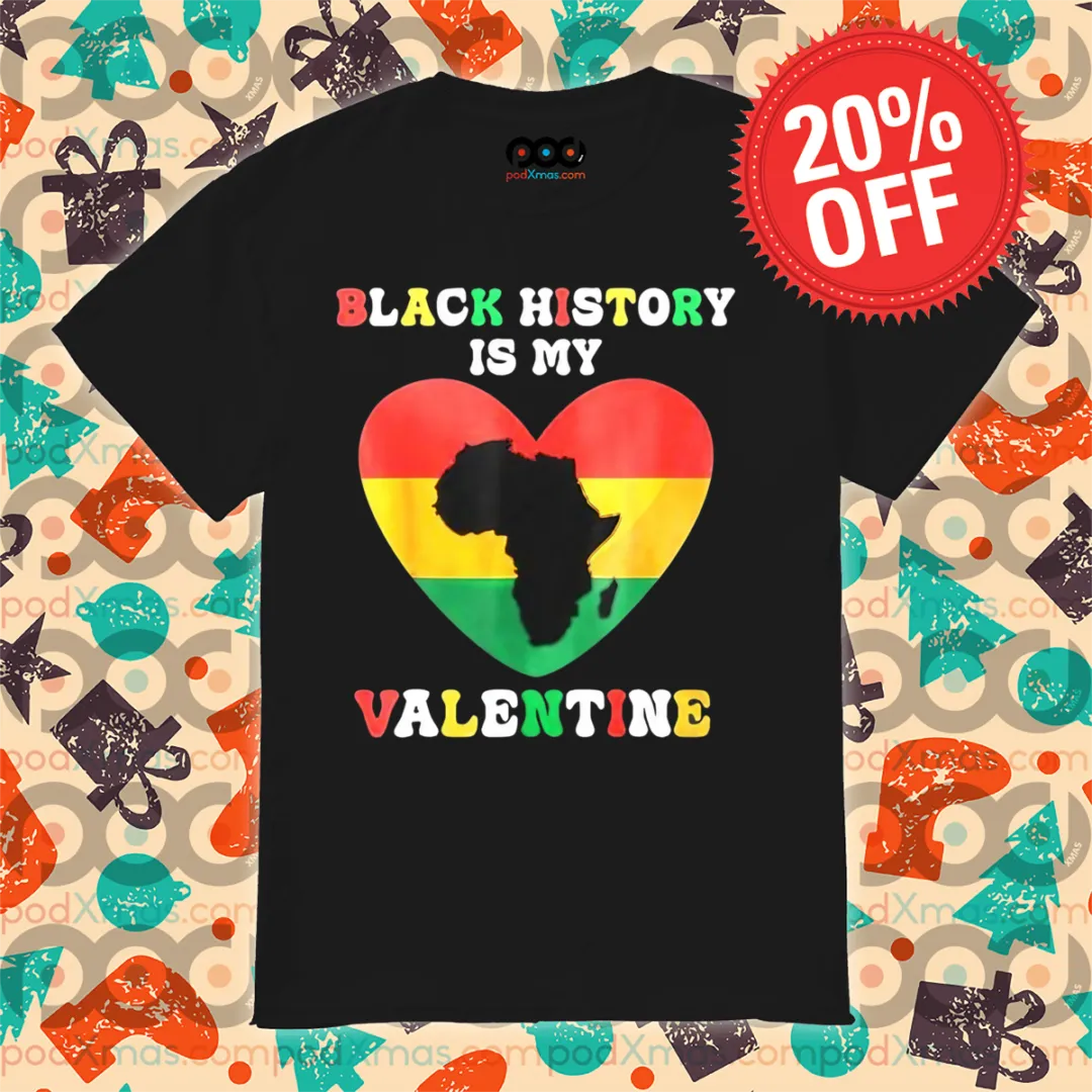 Black History Is My Valentine Heart Black History Month Shirt