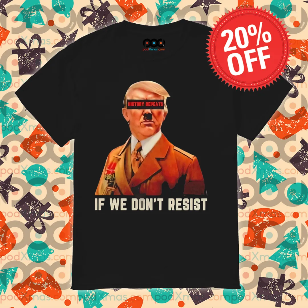 History Repeats If We Do Not Resist Shirt