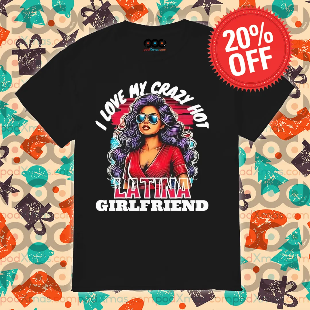 I Love My Crazy Hot Latina Girlfriend Bold Passion And Cultural Pride Essential Retro Shirt