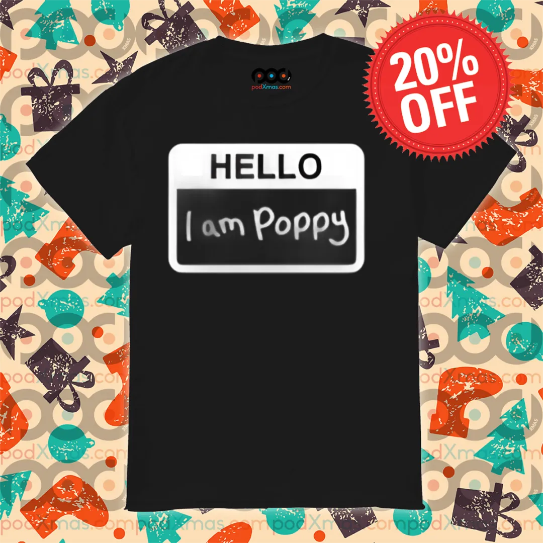Hello I Am Poppy We Are Poppy Shirt