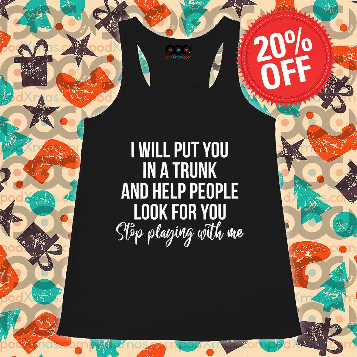 I Will Put You In A Trunk And Help People Look For You Stip Playing With Me Shirt