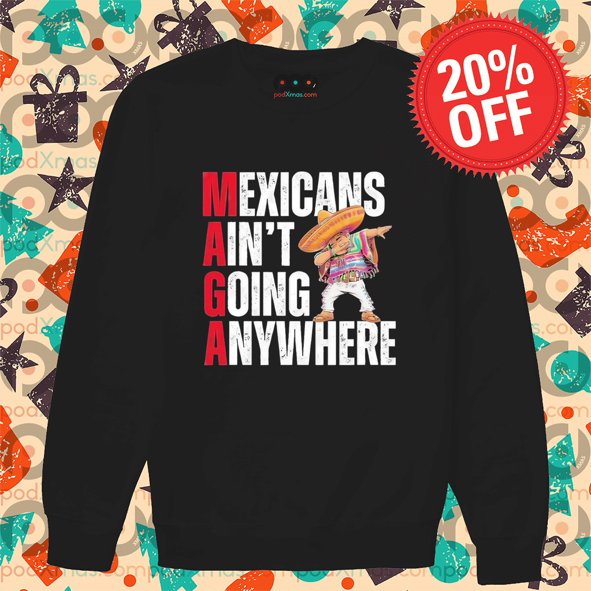 MAGA Mexicans Ain’t Going Anywhere Shirt