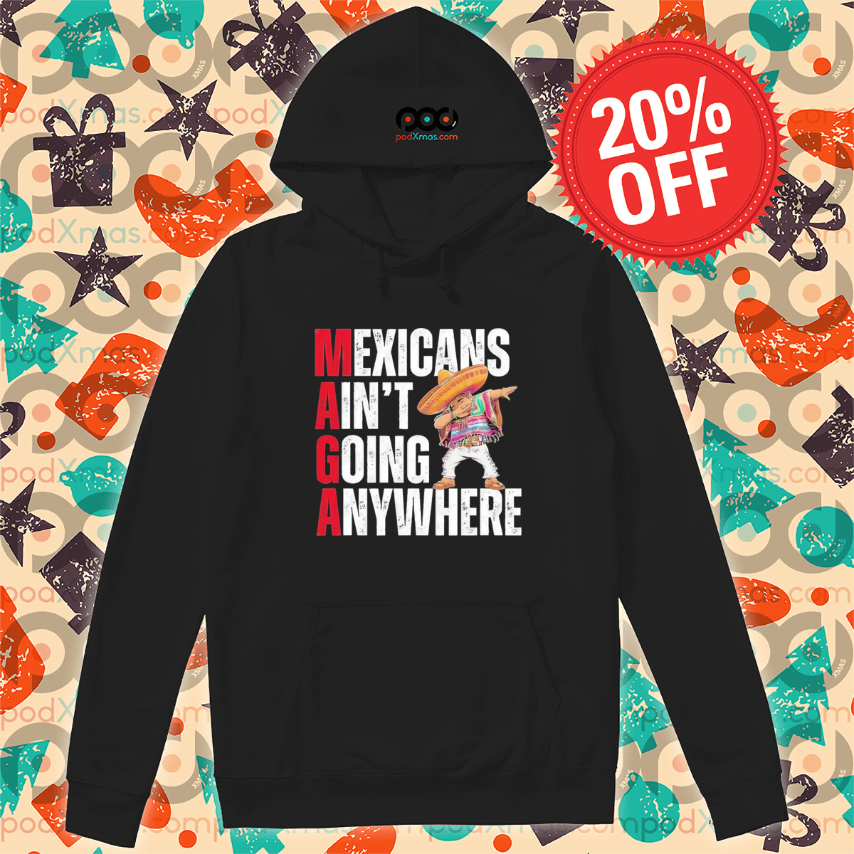 MAGA Mexicans Ain’t Going Anywhere Shirt