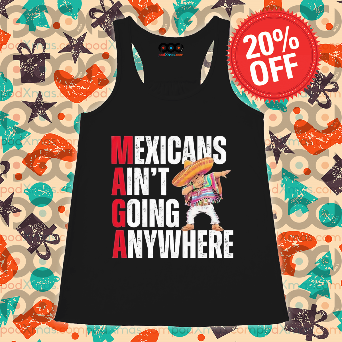 MAGA Mexicans Ain’t Going Anywhere Shirt