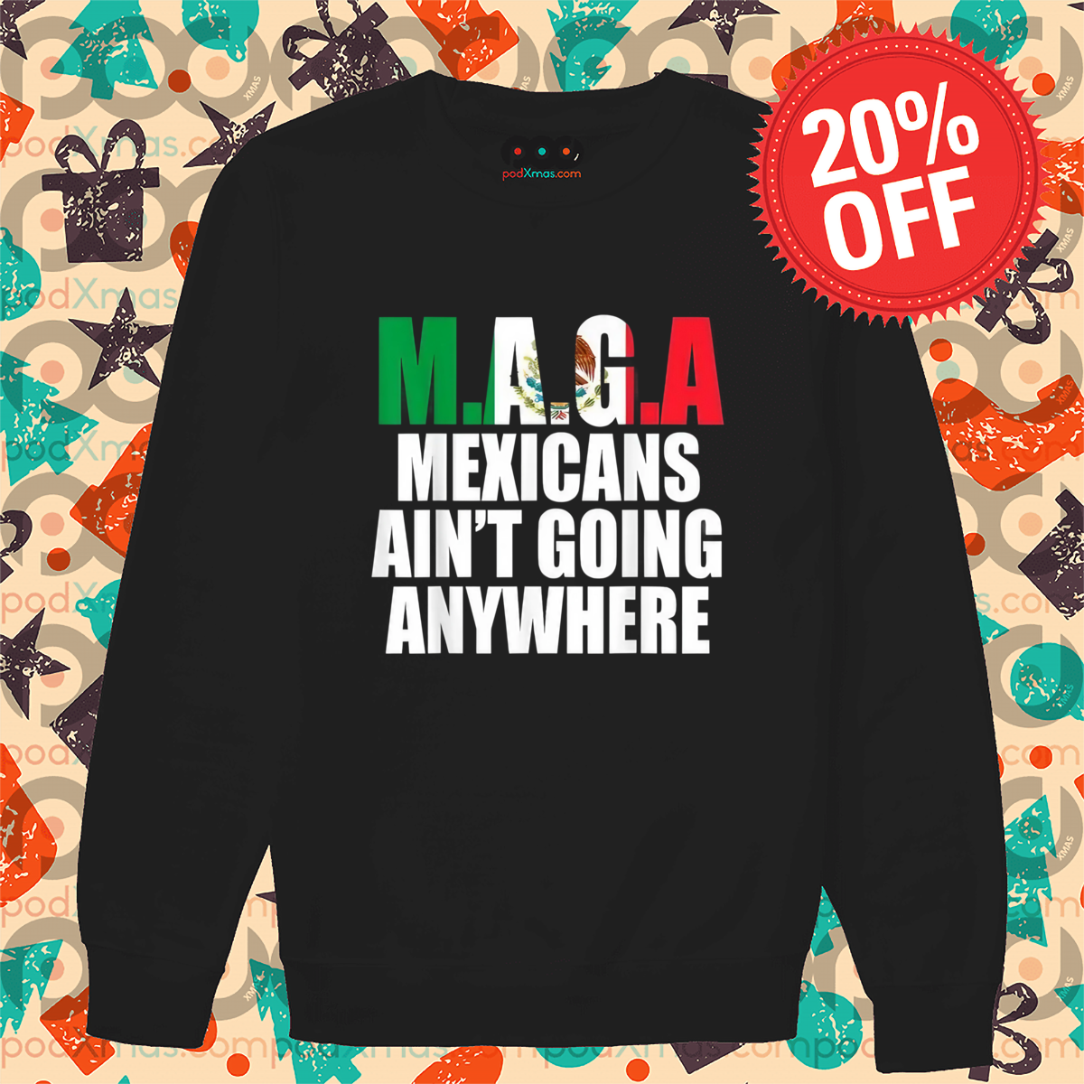 Maga Mexicans Ain’t Going Anywhere Shirt