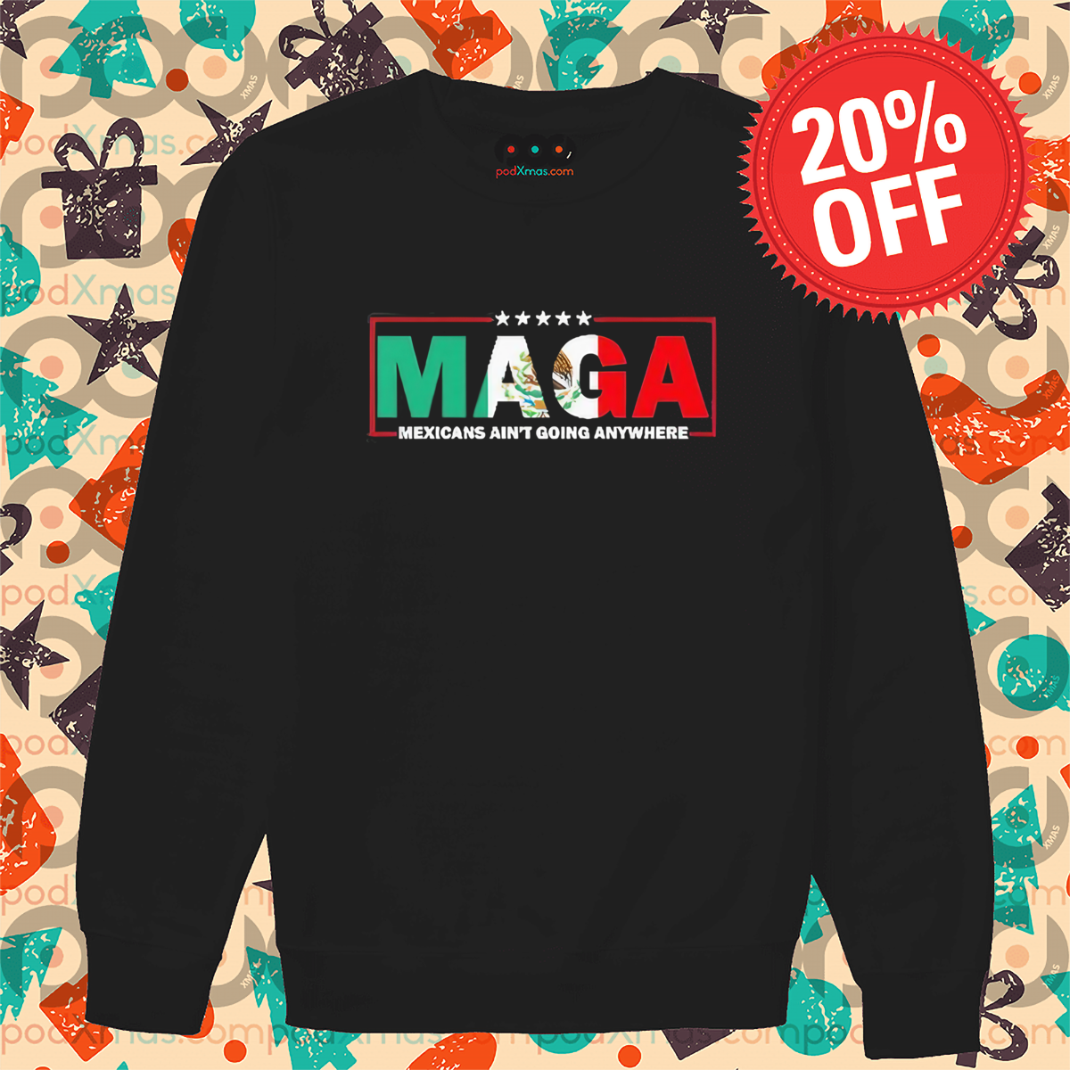 MAGA Mexicans Ain’t Going Anywhere Shirt