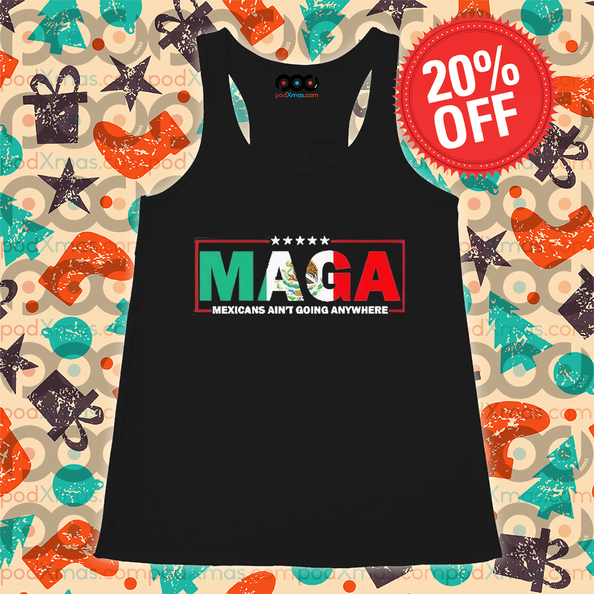 MAGA Mexicans Ain’t Going Anywhere Shirt