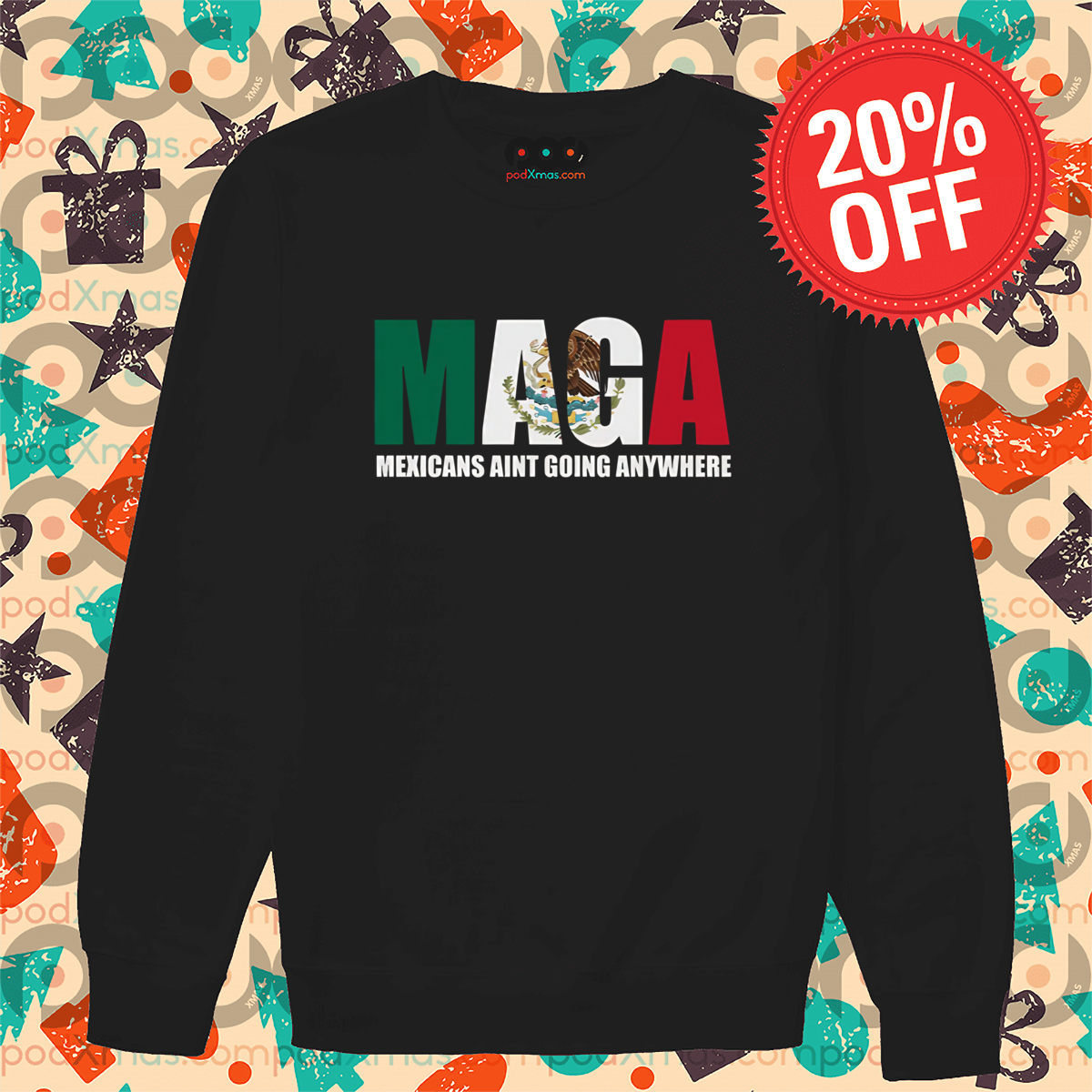 MAGA Mexicans Ain’t Going Anywhere Shirt
