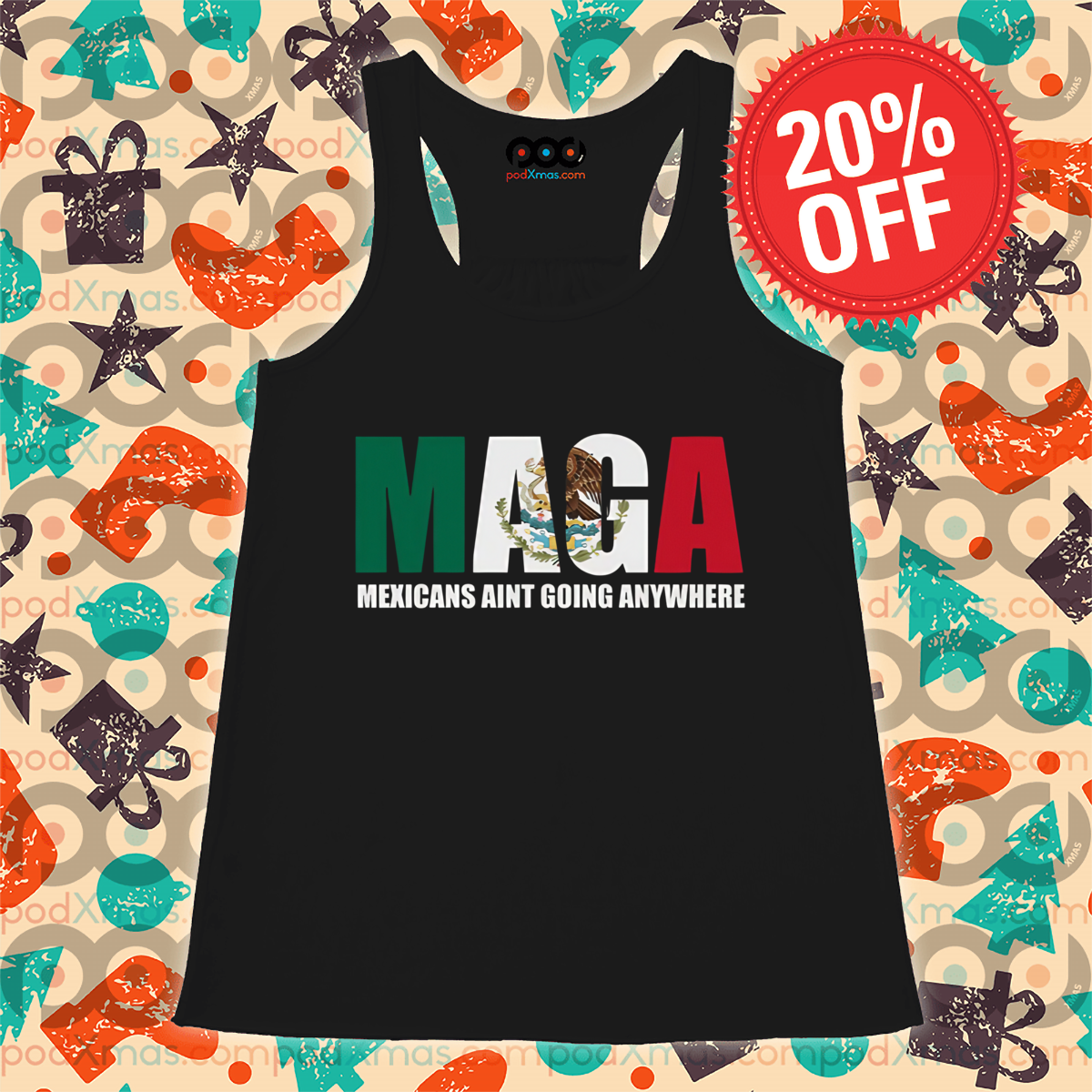 MAGA Mexicans Ain’t Going Anywhere Shirt